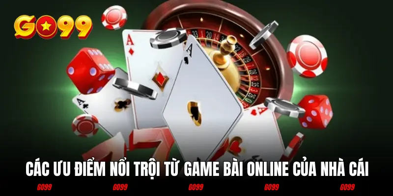 Các ưu điểm nổi trội từ game bài online của nhà cái