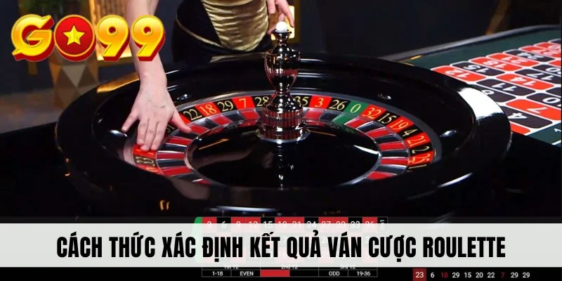 Cách thức xác định kết quả ván cược Roulette