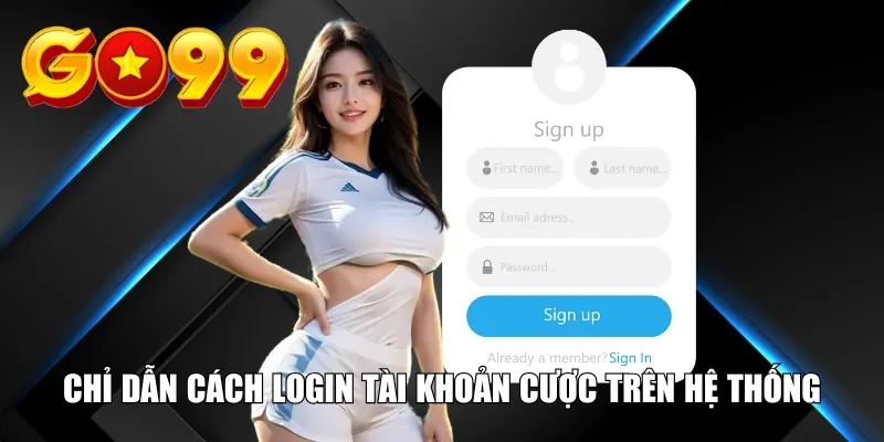 Chỉ dẫn cách login tài khoản cược trên hệ thống