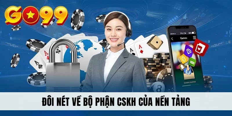 Đôi nét về bộ phận CSKH của nền tảng