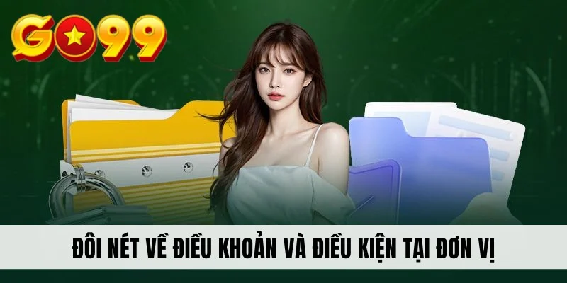 Đôi nét về điều khoản và điều kiện tại đơn vị