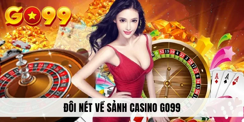 Đôi nét về sảnh casino GO99