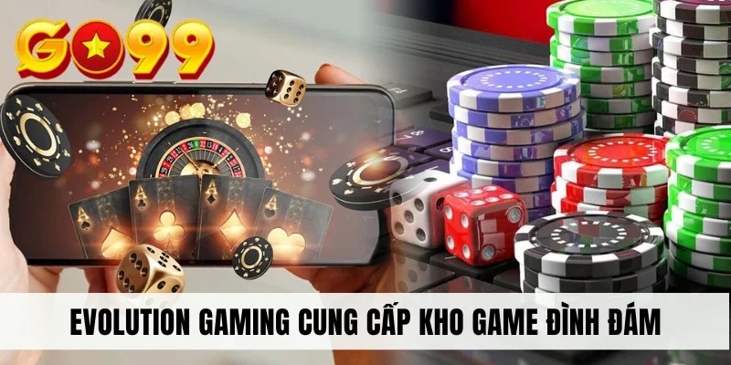 Evolution Gaming cung cấp kho game đình đám