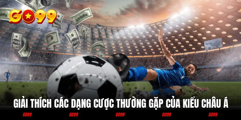 Giải thích các dạng cược thường gặp của cược kiều châu Á