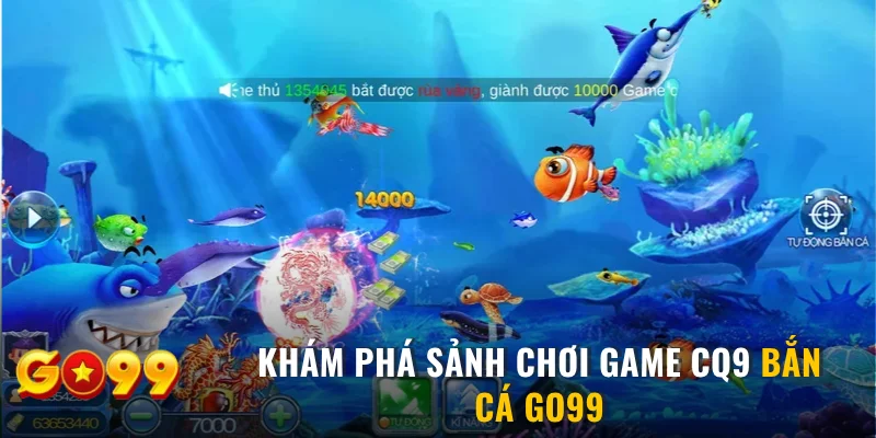 Khám phá sảnh chơi CQ9 bắn cá GO99
