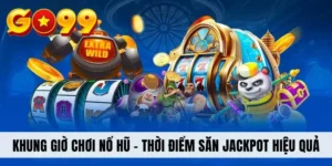 Khung Giờ Chơi Nổ Hũ - Thời Điểm Săn Jackpot Cực Hiệu Quả