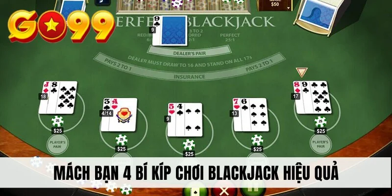 Mách bạn 4 bí kíp chơi Blackjack hiệu quả