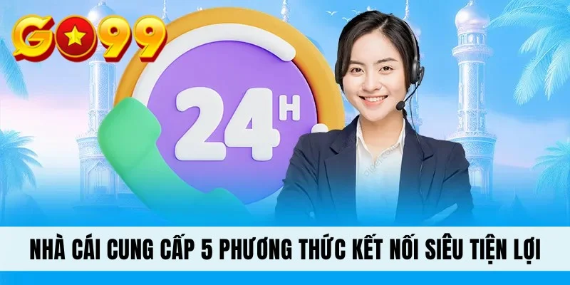 Nhà cái cung cấp 5 phương thức kết nối siêu tiện lợi