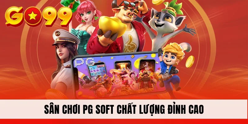 Sân chơi PG Soft chất lượng đỉnh cao