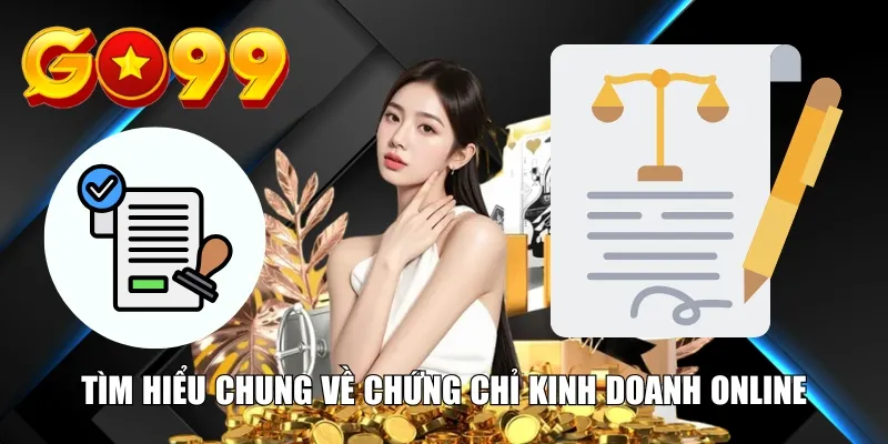 Tìm hiểu chung về chứng chỉ kinh doanh online