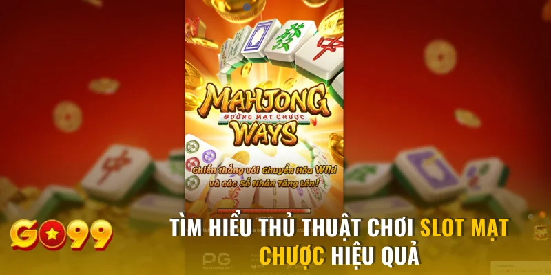 Tìm hiểu thủ thuật chơi slot Mạt Chược