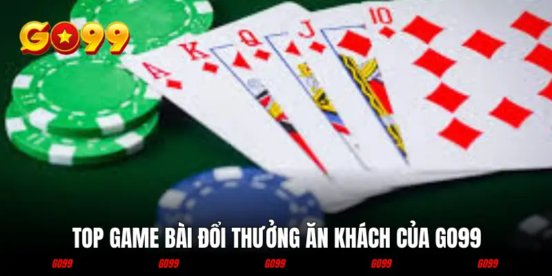 Top game bài đổi thưởng ăn khách hàng đầu đơn vị