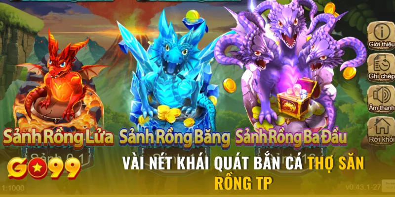 Vài nét khái quát bắn cá Thợ Săn Rồng TP